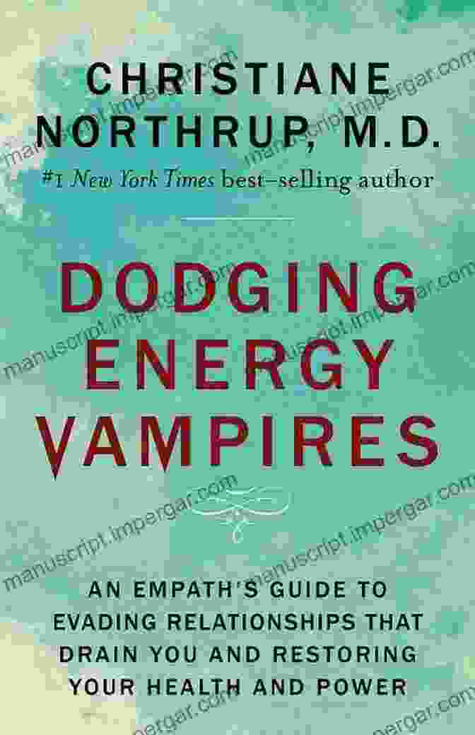 An Empath's Guide To Evading Relationships That Drain You And Restoring Your Energy Dodging Energy Vampires: An Empath S Guide To Evading Relationships That Drain You And Restoring Your Health And Power