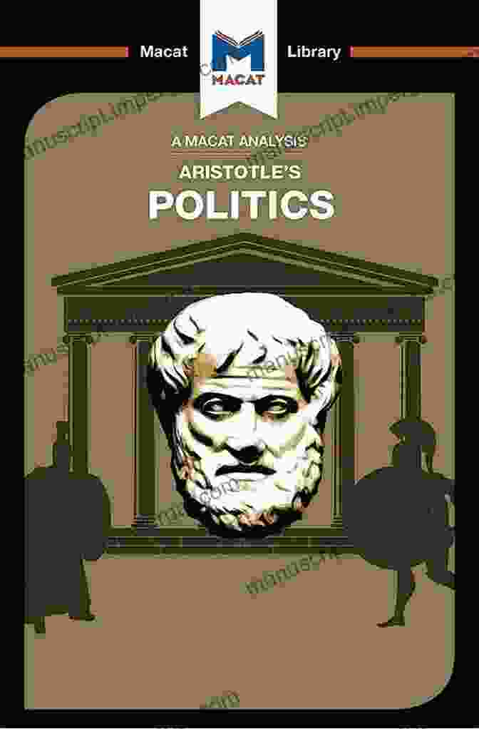 Aristotle's Politics An Analysis Of Aristotle S Politics (The Macat Library)