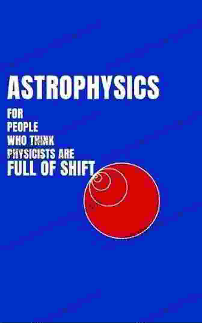 Astrophysics for People Who Think Physicists Are Full of Shift