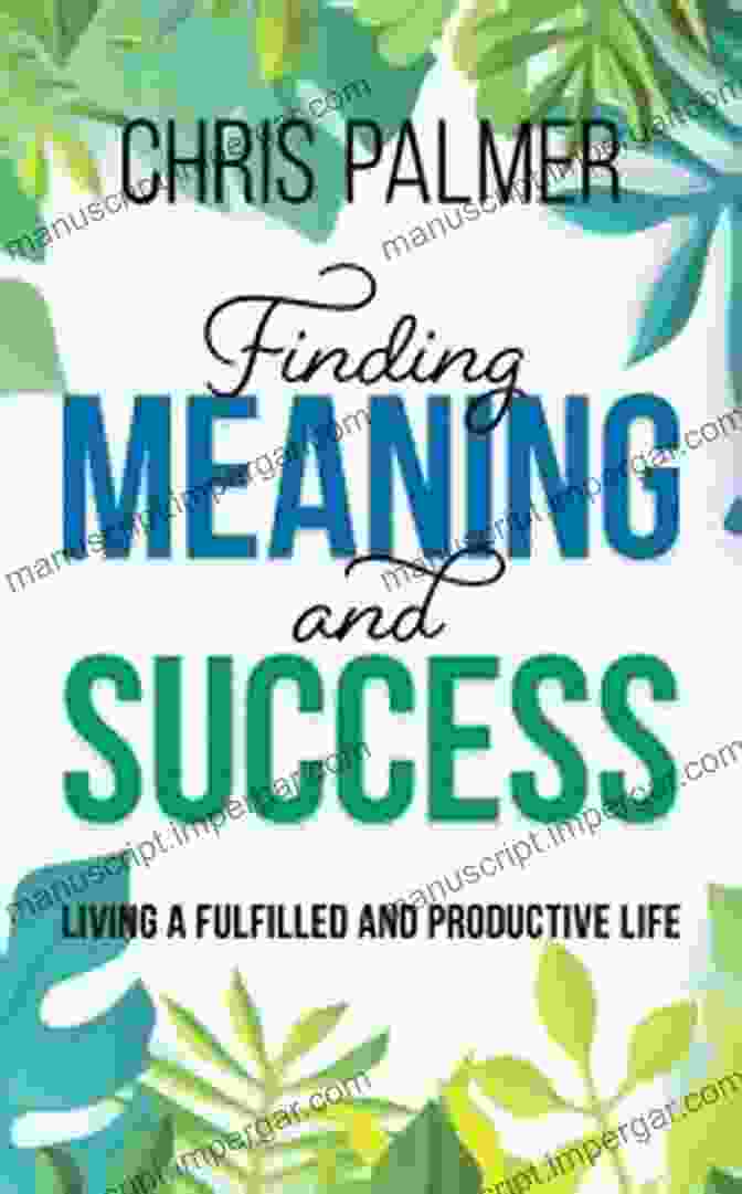 Author Image Finding Meaning And Success: Living A Fulfilled And Productive Life