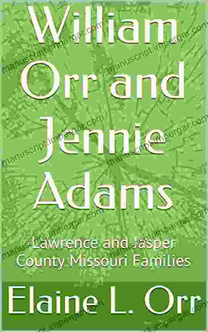 Book Cover Of 'Lawrence And Jasper County Missouri Families' William Orr And Jennie Adams: Lawrence And Jasper County Missouri Families