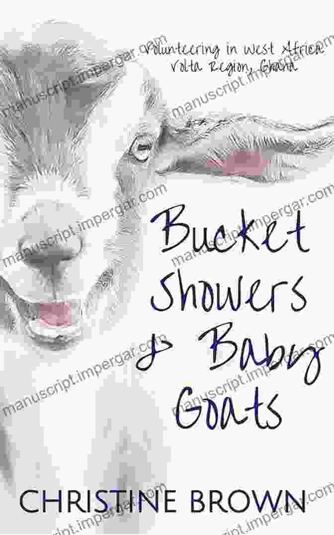 Bucket Showers, Baby Goats, And Volunteering In West Africa Book Cover Bucket Showers Baby Goats: Volunteering In West Africa