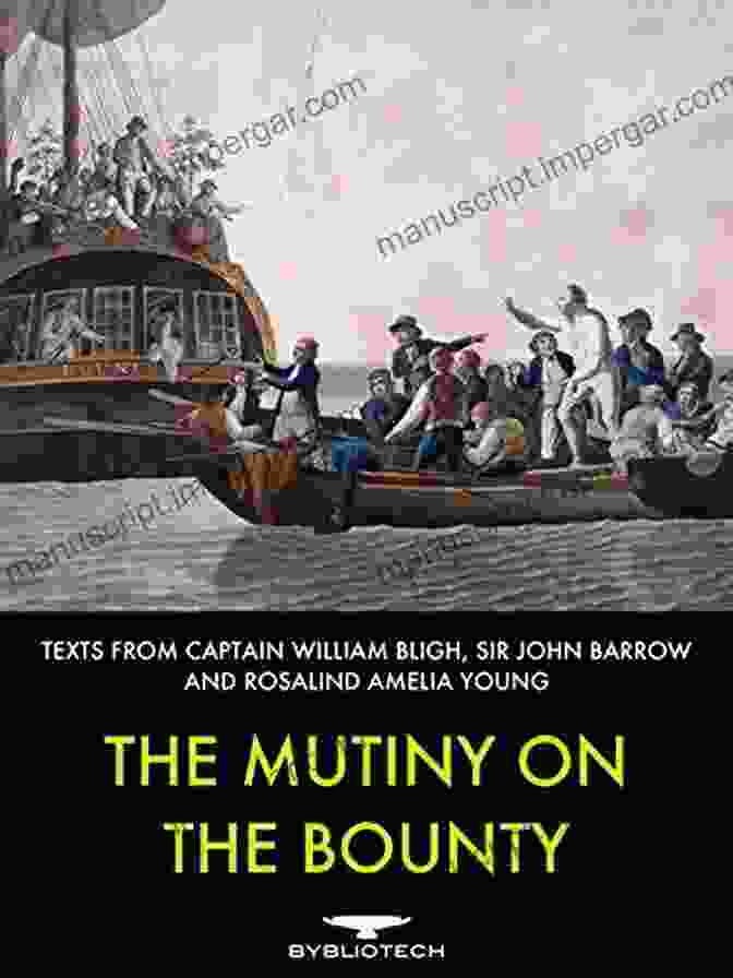 Captain William Bligh The Mutiny On The Bounty: Texts From Captain Bligh Sir John Barrow And Amelia Rosalind Young