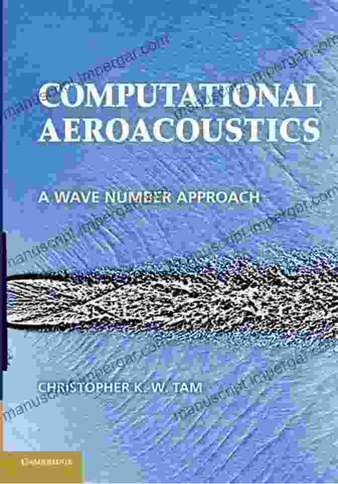 Computational Aeroacoustics: Wave Number Approach (Cambridge Aerospace 33) Computational Aeroacoustics: A Wave Number Approach (Cambridge Aerospace 33)