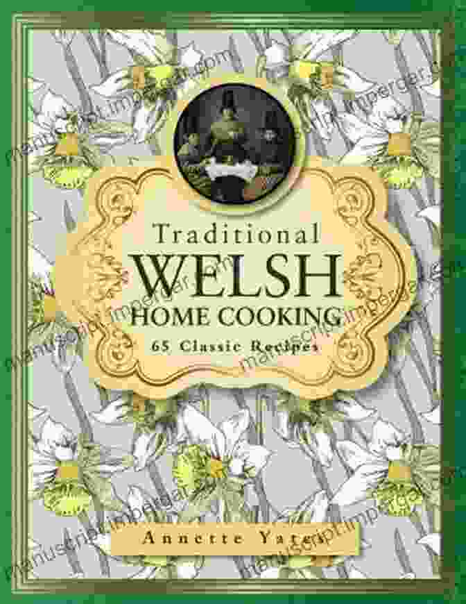 Cover Of 'The Great Welsh Recipes' Cookbook The Great Welsh Recipes: Traditional Cooking Techniques: Flavours Of Wales