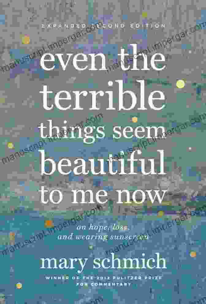 Even The Terrible Things Seem Beautiful To Me Now Book Cover Even The Terrible Things Seem Beautiful To Me Now: On Hope Loss And Wearing Sunscreen