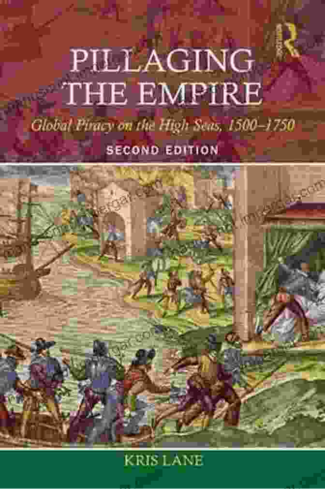 Global Piracy On The High Seas 1500 1750 Pillaging The Empire: Global Piracy On The High Seas 1500 1750