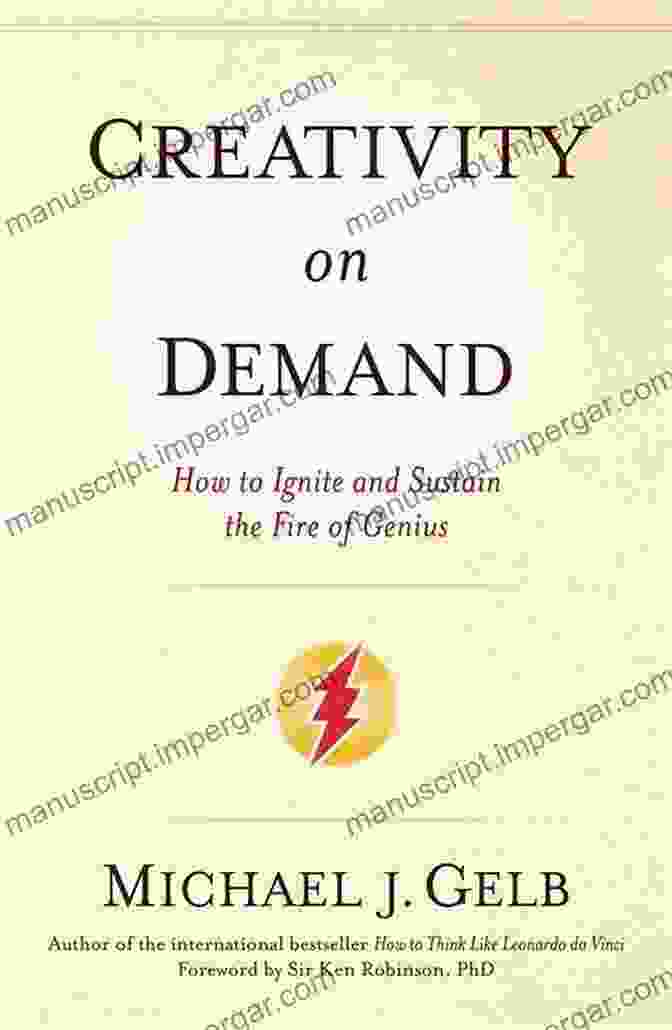 Igniting The Fire Of Genius Creativity On Demand: How To Ignite And Sustain The Fire Of Genius