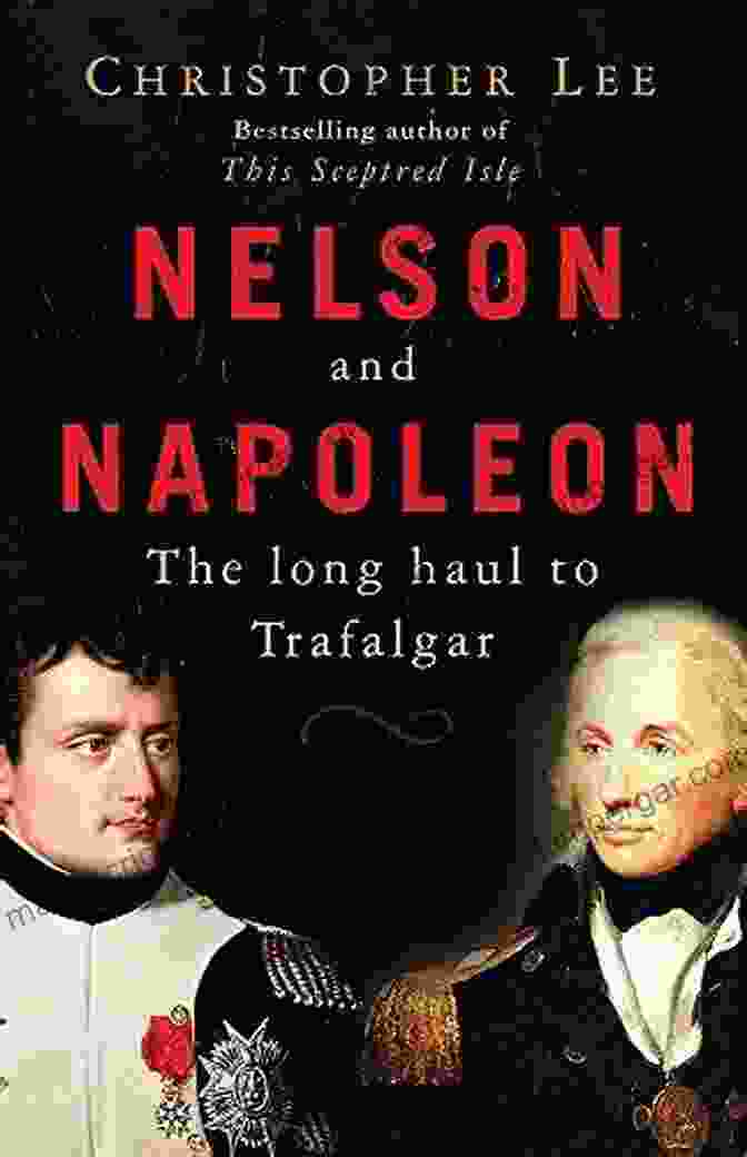 Nelson And Napoleon: The Long Haul To Trafalgar