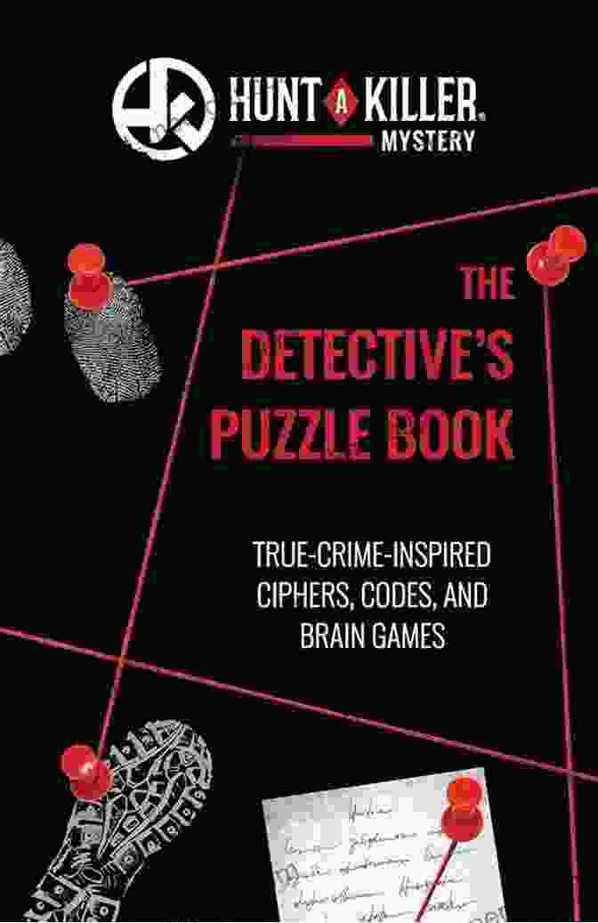 True Crime Inspired Ciphers, Codes, And Brain Games Book Hunt A Killer: The Detective S Puzzle Book: True Crime Inspired Ciphers Codes And Brain Games