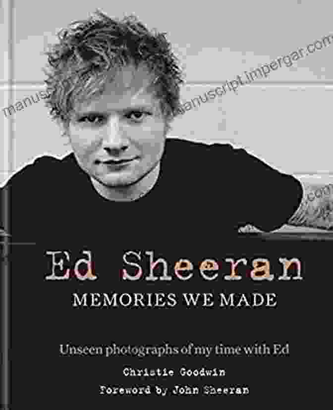 Unseen Photographs Of My Time With Ed Ed Sheeran: Memories We Made: Unseen Photographs Of My Time With Ed