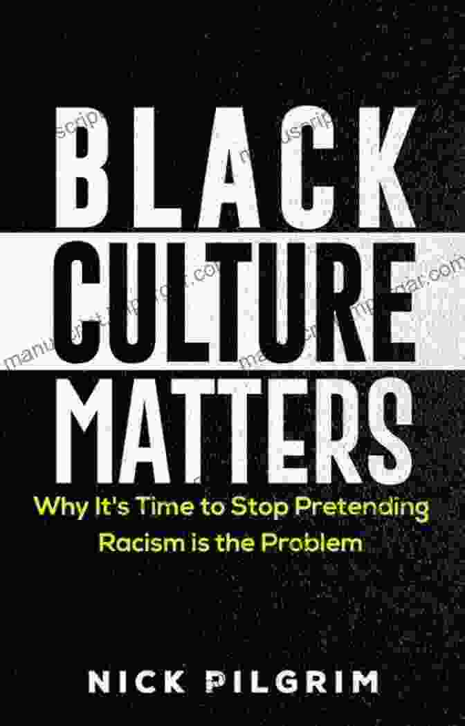 Why It's Time To Stop Pretending Racism Is The Problem Book Cover Black Culture Matters: Why It S Time To Stop Pretending Racism Is The Problem