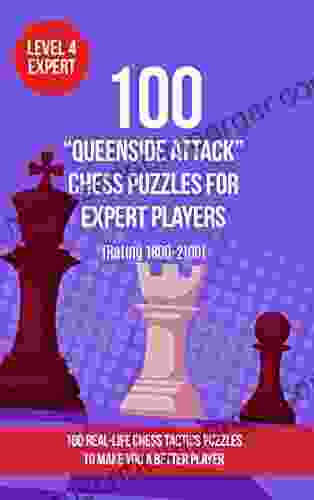 100 Tactical Fork Chess Puzzles For Intermediate Players (Rating 1200 1500): 100 Real Life Chess Tactics Puzzles To Make You A Better Player (Chess Puzzles And Tactics Tactical Fork 2)