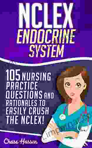 NCLEX: Endocrine System: 105 Nursing Practice Questions Rationales To EASILY Crush The NCLEX (Nursing Review Questions And RN Content Guide NCLEX RN Trainer Achieve Test Success Now 10)