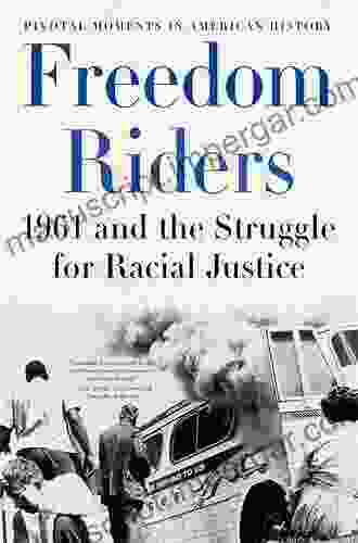 Freedom Riders: 1961 And The Struggle For Racial Justice (Pivotal Moments In American History)