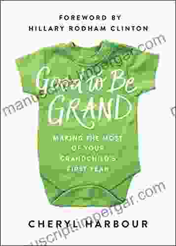 Good To Be Grand: Making The Most Of Your Grandchild S First Year