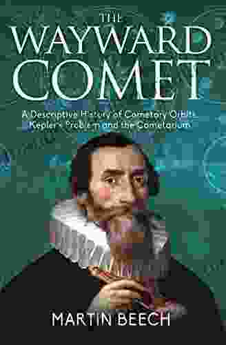 The Wayward Comet : A Descriptive History Of Cometary Orbits Kepler S Problem And The Cometarium