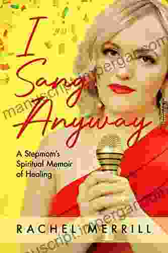 I Sang Anyway: A Stepmom S Spiritual Memoir Of Healing