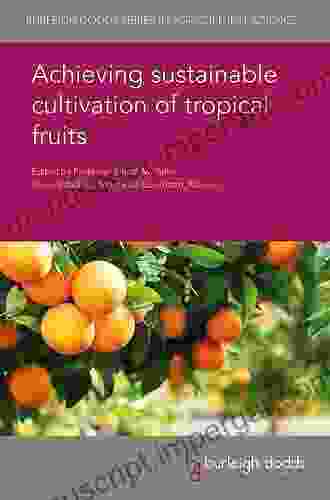 Achieving Sustainable Cultivation Of Tropical Fruits (Burleigh Dodds In Agricultural Science 65)