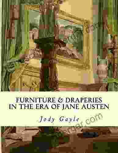 Furniture And Draperies In The Era Of Jane Austen: Ackermann S Repository Of Arts