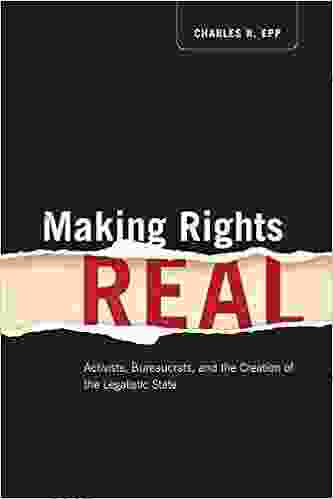 Making Rights Real: Activists Bureaucrats And The Creation Of The Legalistic State (Chicago In Law And Society)