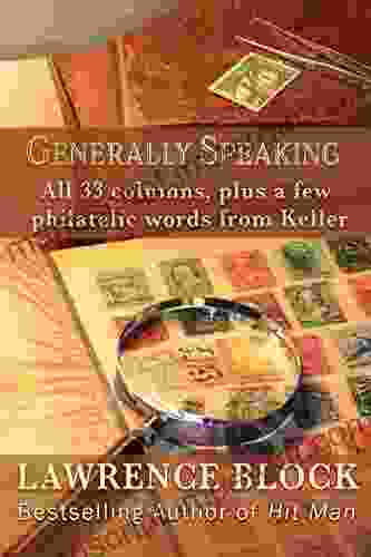 Generally Speaking: All 33 Columns Plus A Few Philatelic Words From Keller