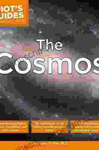 The Cosmos: An Eye Opening Look At Our Sun Its Planets And Their Moons (Idiot S Guides)