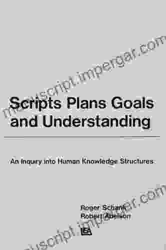 Scripts Plans Goals And Understanding: An Inquiry Into Human Knowledge Structures (Artificial Intelligence Series)