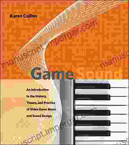 Game Sound: An Introduction to the History Theory and Practice of Video Game Music and Sound Design