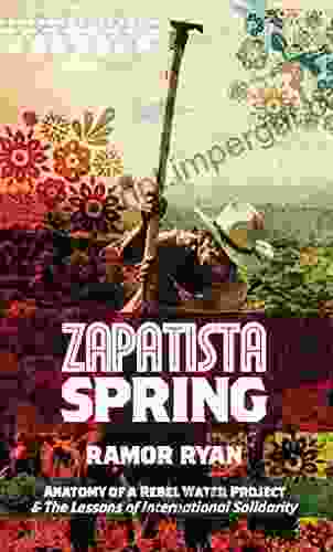 Zapatista Spring: Anatomy Of A Rebel Water Project The Lessons Of International Solidarity