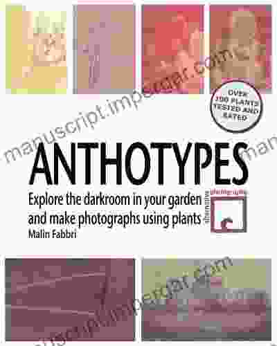 Anthotypes Explore The Darkroom In Your Garden And Make Photographs Using Plants