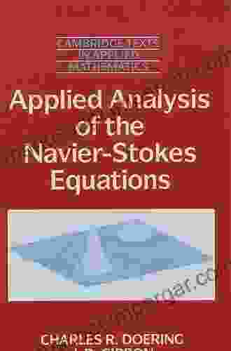 Applied Analysis of the Navier Stokes Equations (Cambridge Texts in Applied Mathematics 12)