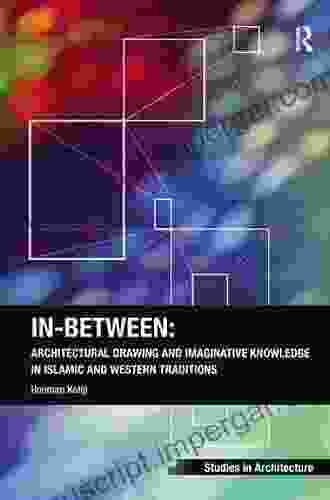 In Between: Architectural Drawing And Imaginative Knowledge In Islamic And Western Traditions (Ashgate Studies In Architecture)