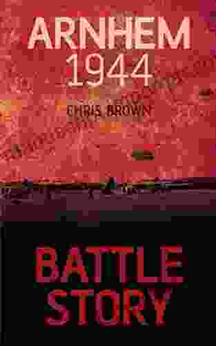 Arnhem 1944 (Battle Story 7) Chris Brown