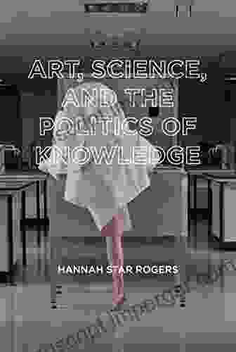 Art Science And The Politics Of Knowledge