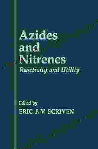 Azides And Nitrenes: Reactivity And Utility