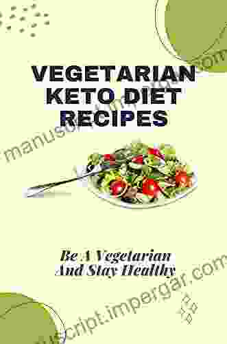 Vegetarian Keto Diet Recipes: Be A Vegetarian And Stay Healthy: Friendly Vegetarian Food