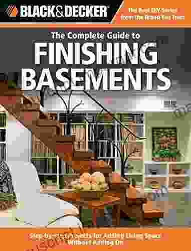 Black Decker The Complete Guide To Finishing Basements: Projects And Practical Solutions For Converting Basements Into Livable Space Updated 2nd Edition (Black Decker Complete Guide)