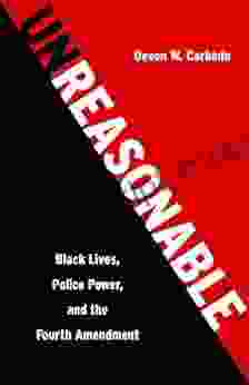 Unreasonable: Black Lives Police Power And The Fourth Amendment