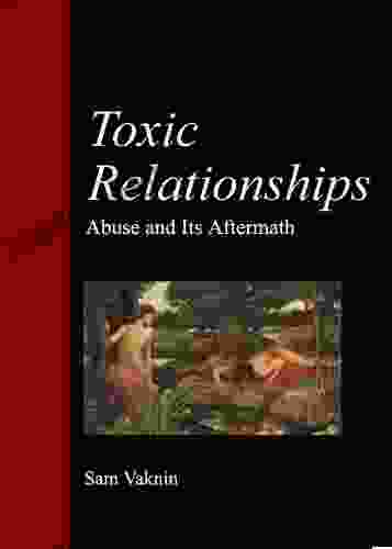 Toxic Relationships: Abuse And Its Aftermath