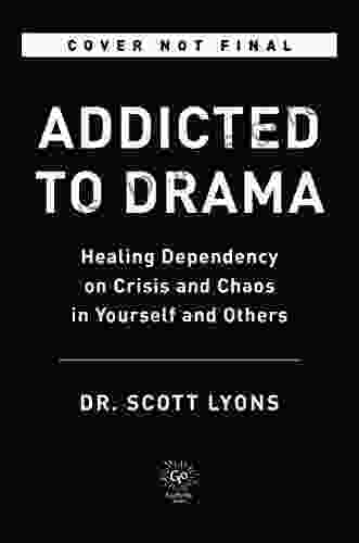 Addicted to Drama: Healing Dependency on Crisis and Chaos in Yourself and Others