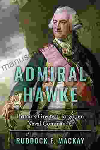 Admiral Hawke: Britain S Greatest Forgotten Naval Commander (The Age Of Sail)