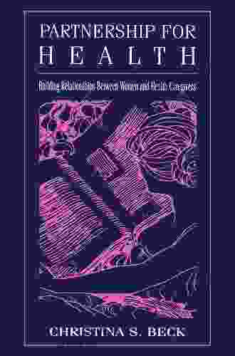 Partnership For Health: Building Relationships Between Women And Health Caregivers (Routledge Communication Series)