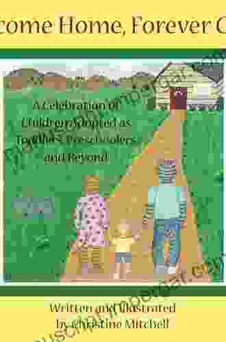 Welcome Home Forever Child: A Celebration Of Children Adopted As Toddlers Preschoolers And Beyond