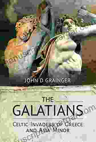 The Galatians: Celtic Invaders Of Greece And Asia Minor