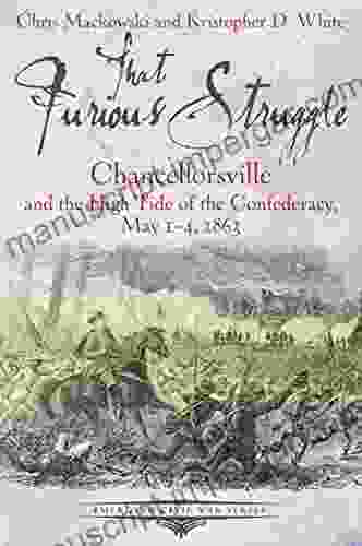 That Furious Struggle: Chancellorsville And The High Tide Of The Confederacy May 1 4 1863 (Emerging Civil War)