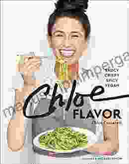 Chloe Flavor: Saucy Crispy Spicy Vegan: A Cookbook