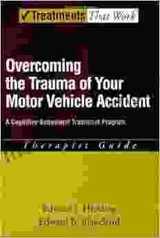 Overcoming The Trauma Of Your Motor Vehicle Accident: A Cognitive Behavioral Treatment Program Therapist Guide: A Cognitive Behavioral Treatment Program Therapist Guide (Treatments That Work)