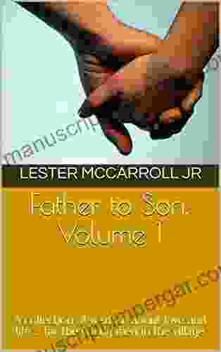 Father to Son Volume 1: A collection of wisdom about love and life for the young men in the village