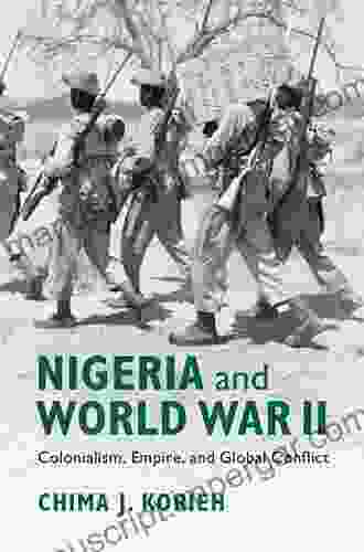 Nigeria And World War II: Colonialism Empire And Global Conflict